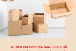 6+ Tiêu chí kiểm tra đánh giá chất lượng thùng carton đúng chuẩn