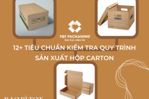 12+ Tiêu chuẩn kiểm tra quy trình sản xuất hộp carton