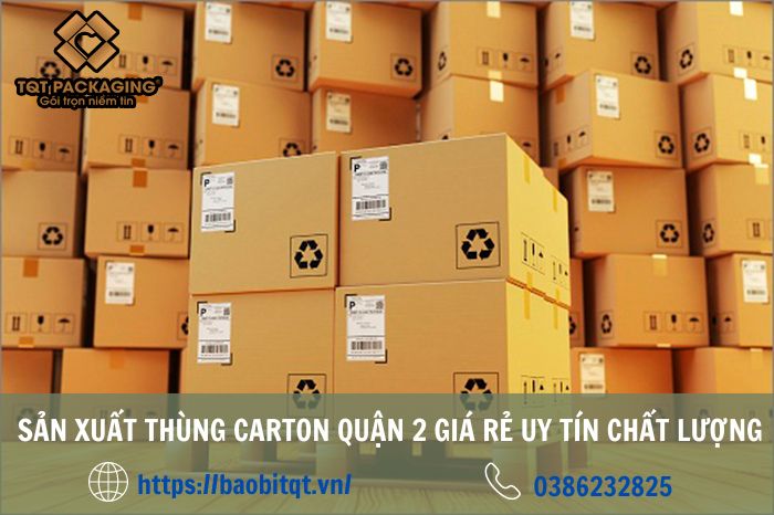 Xưởng bán thùng carton quận 2 theo yêu cầu uy tín chất lượng