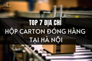 Review top 7 địa chỉ mua hộp carton đóng hàng Hà Nội