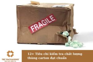 12+ Tiêu chí kiểm tra chất lượng thùng carton Hồ Chí Minh đạt chuẩn